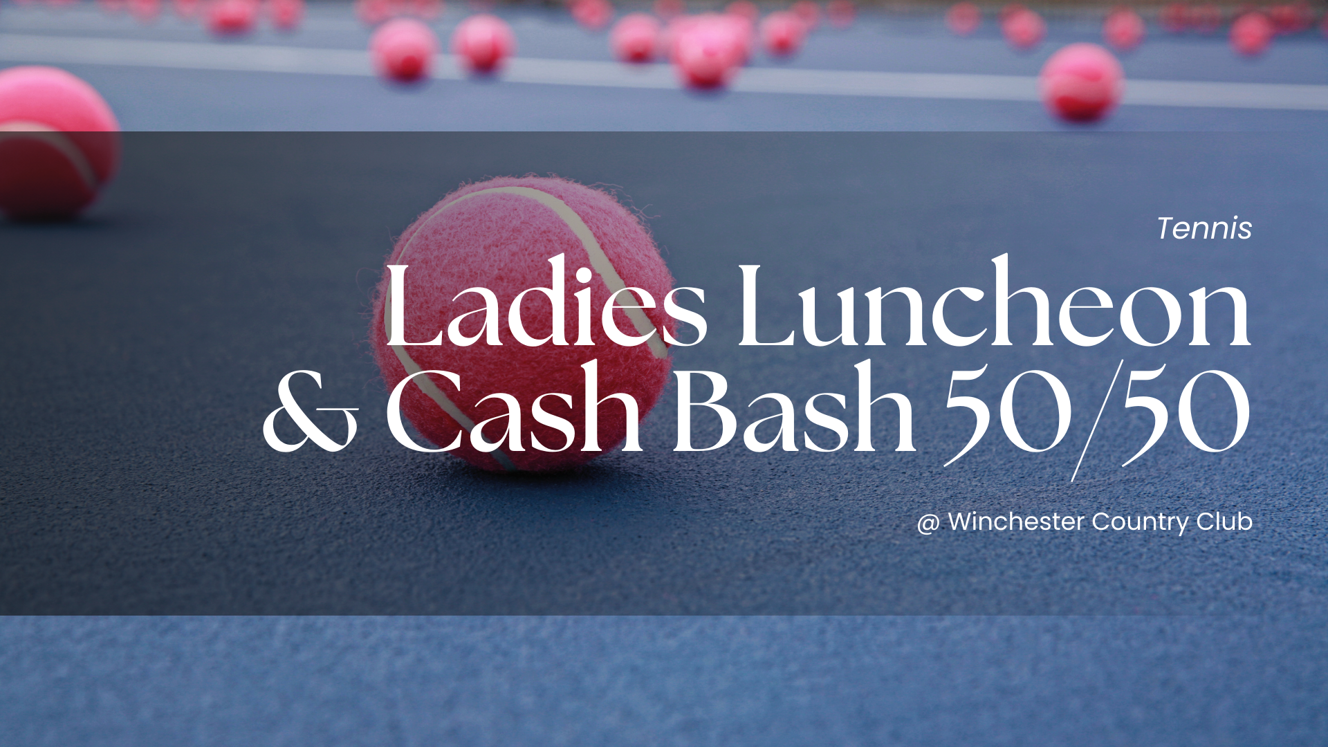 Tennis: Ladies Luncheon, Cash Bash 50/50