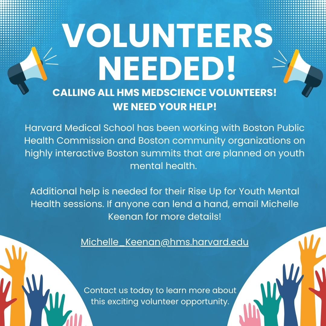 Call for Volunteers! HMS has been working with the Boston Public Health Commission and is looking for individuals available to help with their Rise Up for Youth Mental Help sessions this month of May!

If anyone can lend a hand, email Michelle Keenan