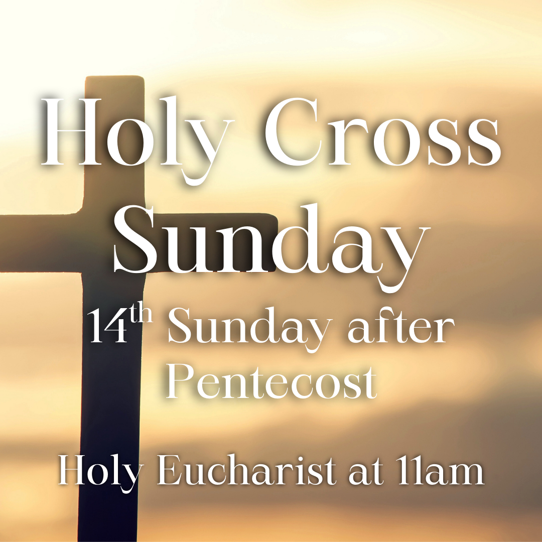 Holy Cross Day | Fourteenth Sunday after Pentecost