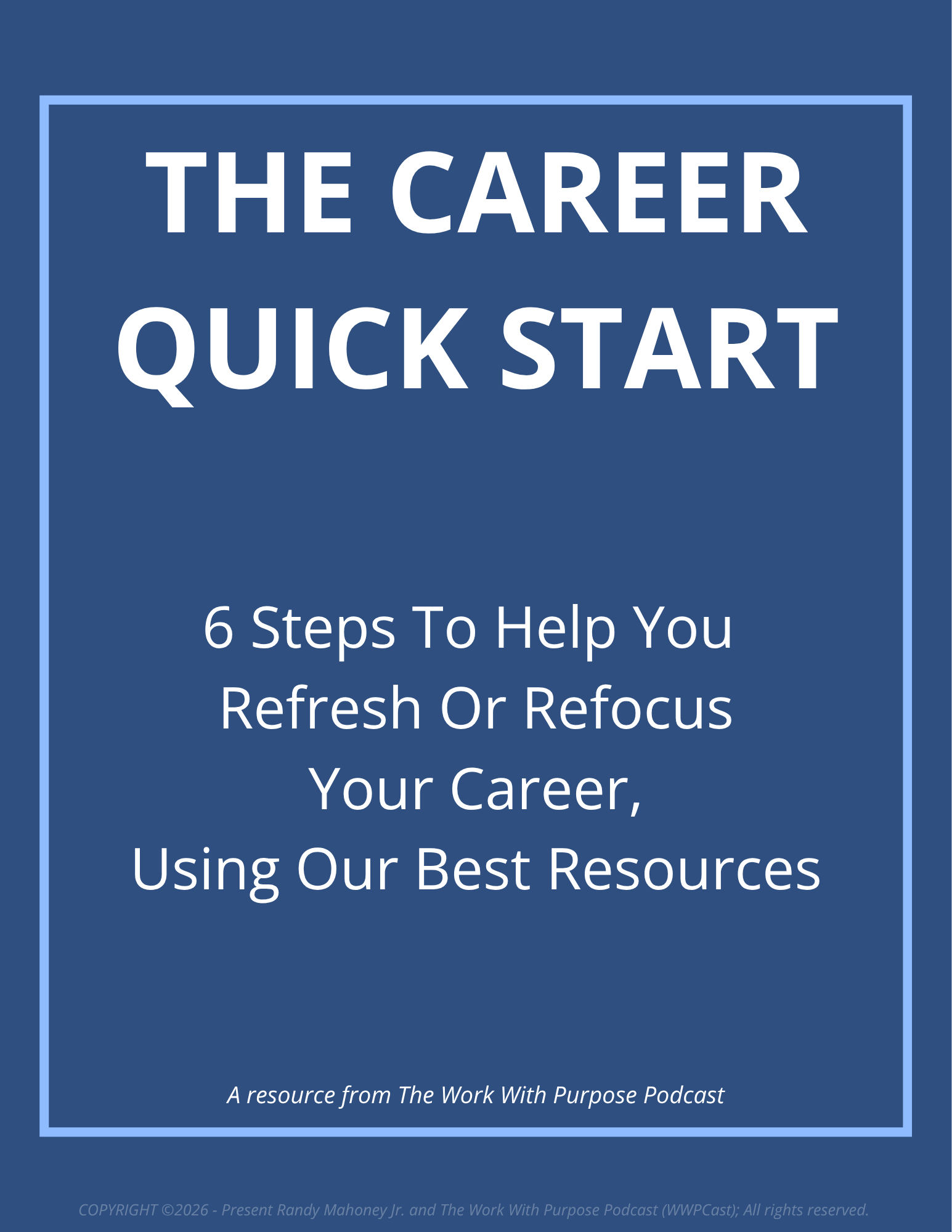Book image reading -- the career quick start, 6 steps to help you refocus or refresh your career using our best resources ; COPYRIGHT (c) 2026 - Present Randy Mahoney and The Work With Purpose Podcast; All rights reserved.