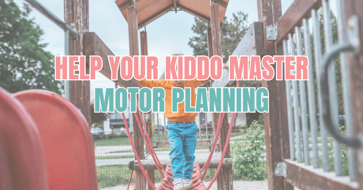 Help Your Kiddo Master Motor Planning