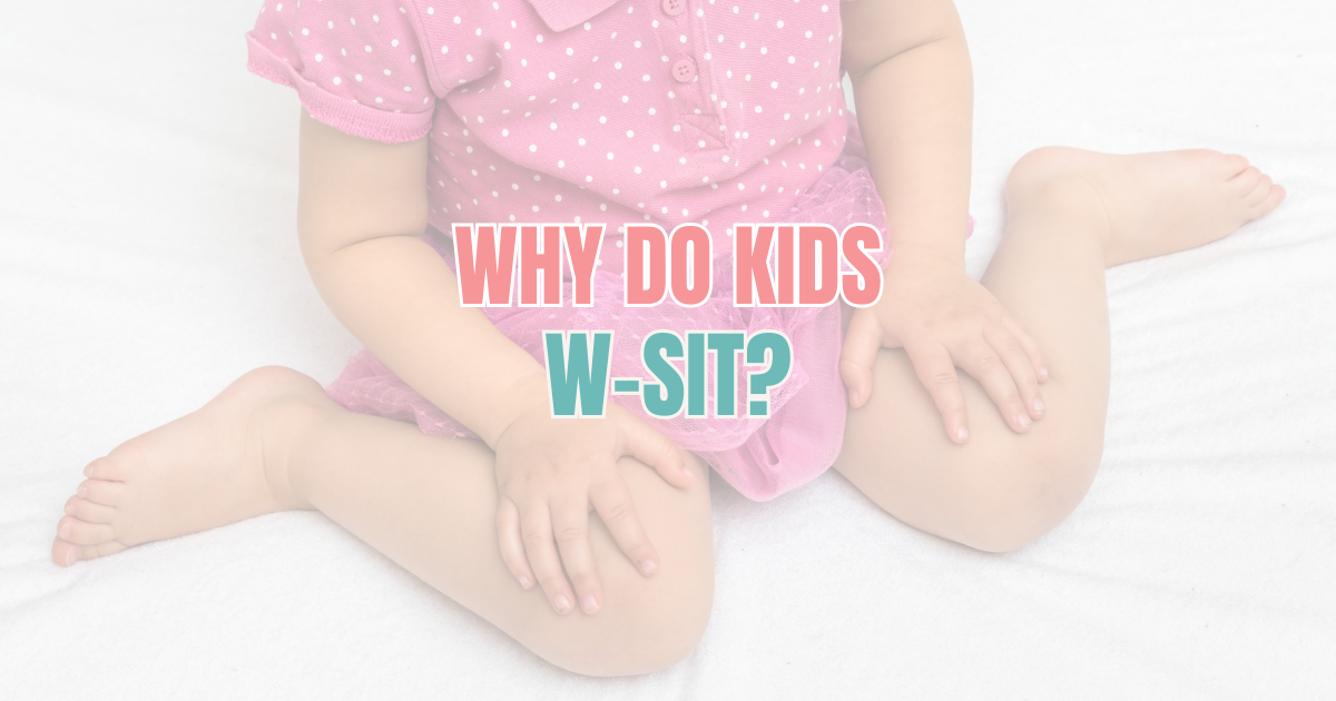 Why do Kids W-Sit?
