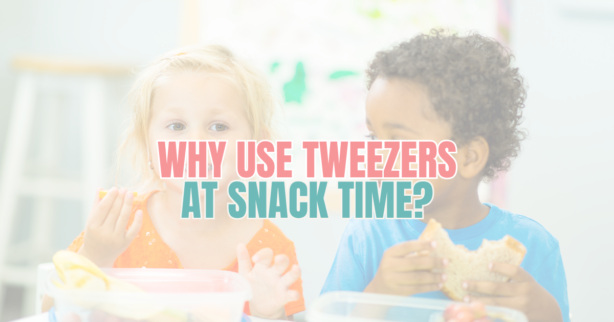 Why Use Tweezers at Snack Time? 
