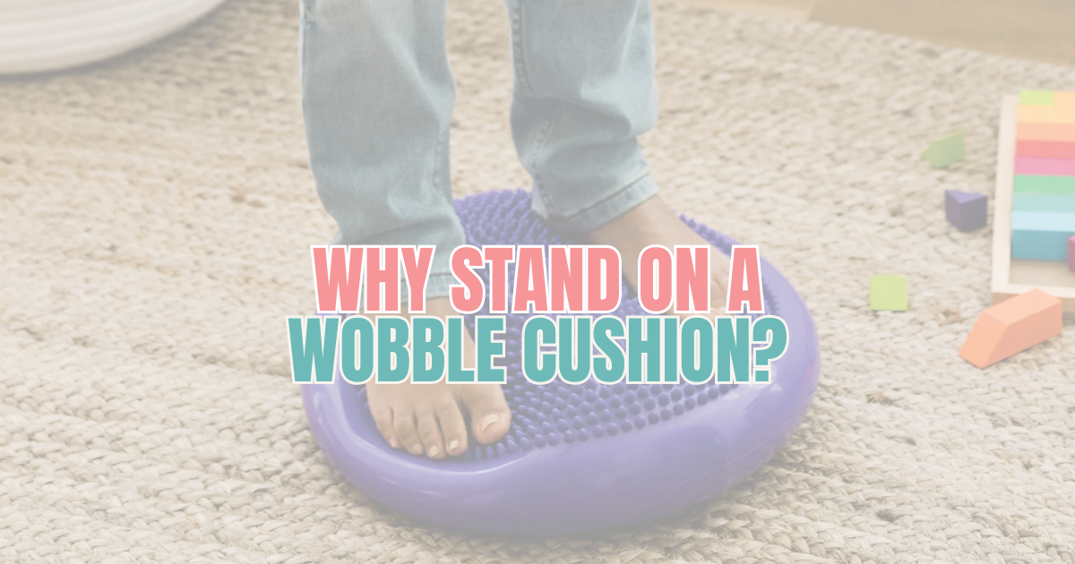 Why Stand on a Wobble Cushion? 