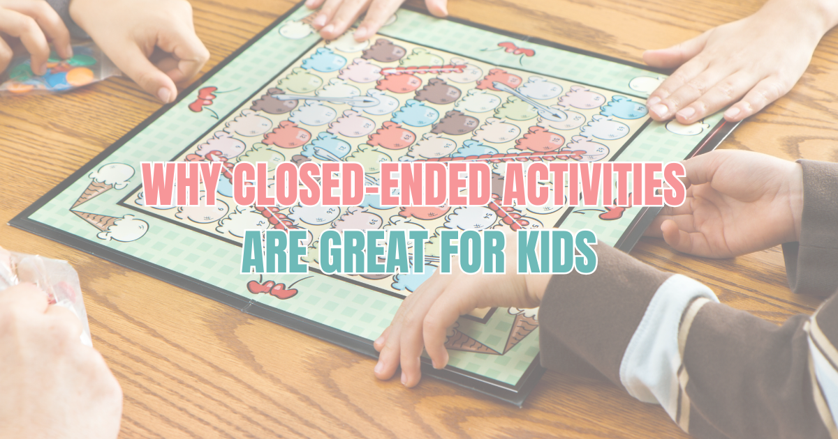 Why Closed-Ended Activities Are Great for Kids
