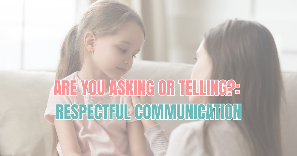 Are You Asking or Telling?: Helping Your Child Learn Respectful Communication
