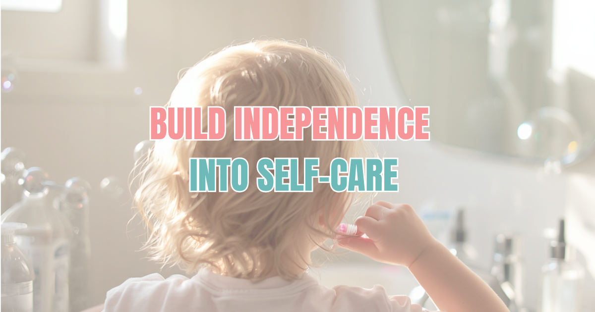 Build Independence Into Self-Care 