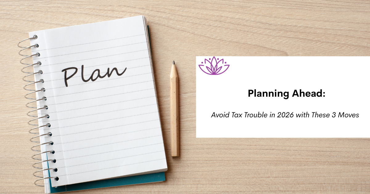 Planning Ahead: Avoid Tax Trouble in 2026 With These 3 Moves