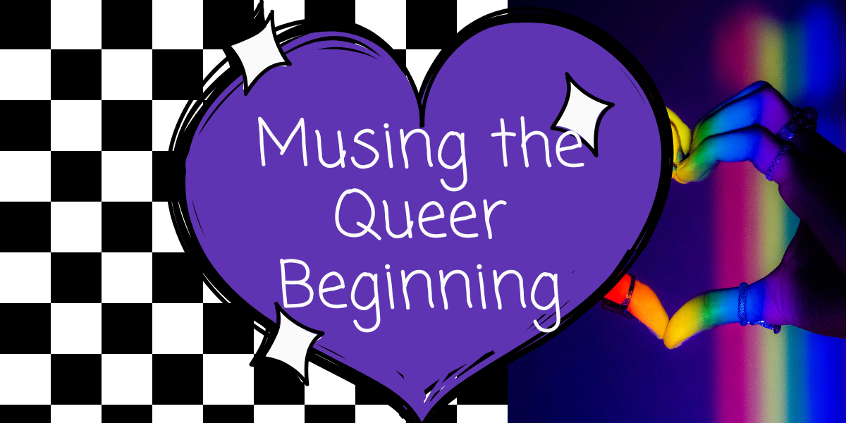 Musing the Queer Beginning