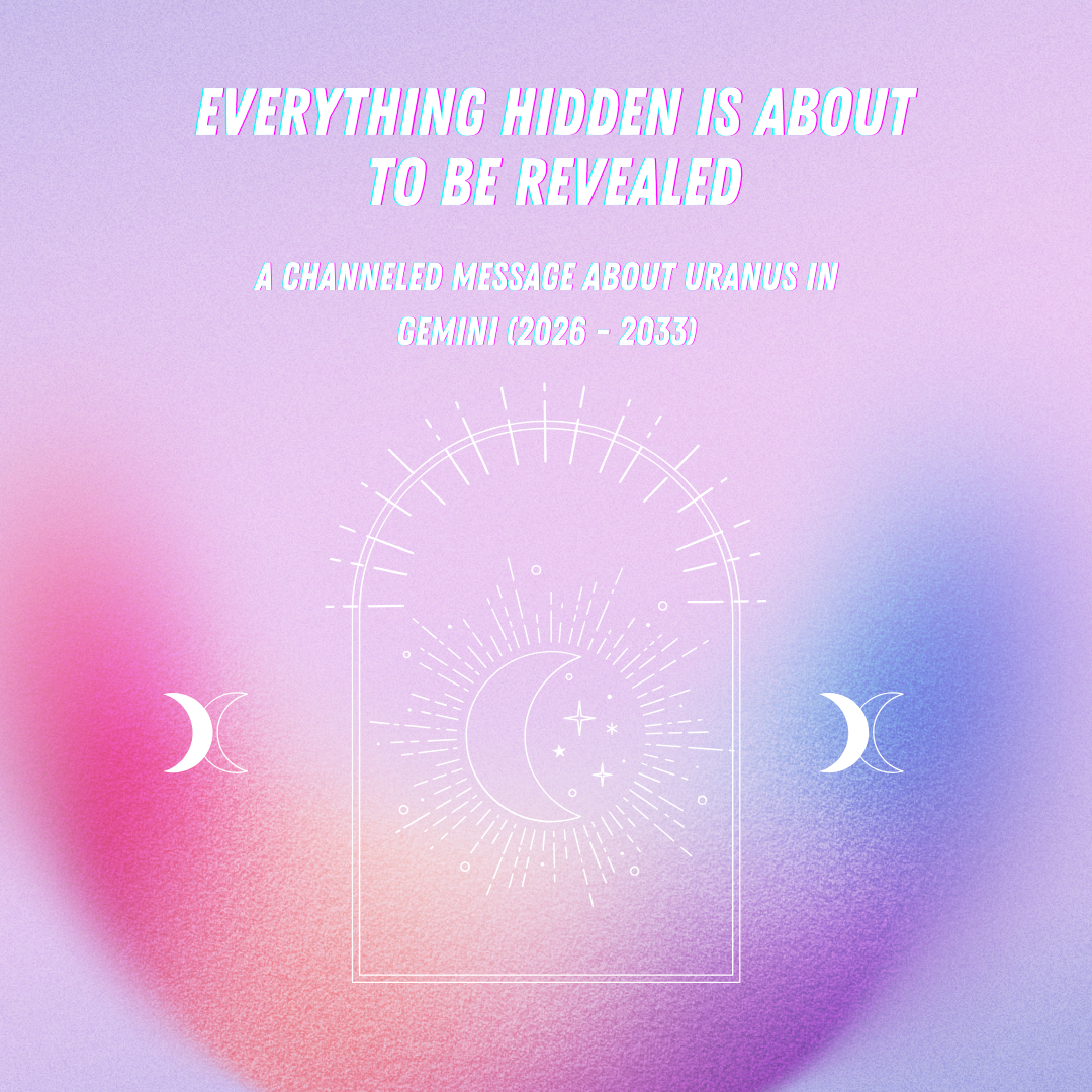 “Everything Hidden Is About to Be Revealed”: A Channeled Message From Spirit About the Upcoming 7-Year Uranus in Gemini Cycle (2026 - 2033)