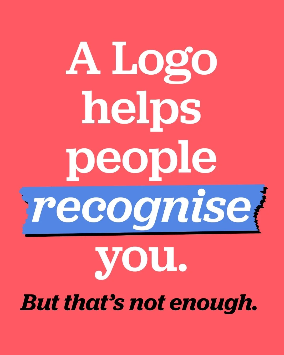 A logo helps people recognise you and your branding helps people understand you!

And yes&hellip; there is a difference! Your logo is an important part of your brand, but it can&rsquo;t do ALL the work on its own. It&rsquo;s your colours, fonts, imag