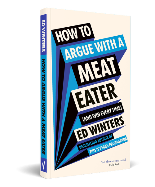 How to Argue with a Meat Eater (And Win Every Time) The new book from