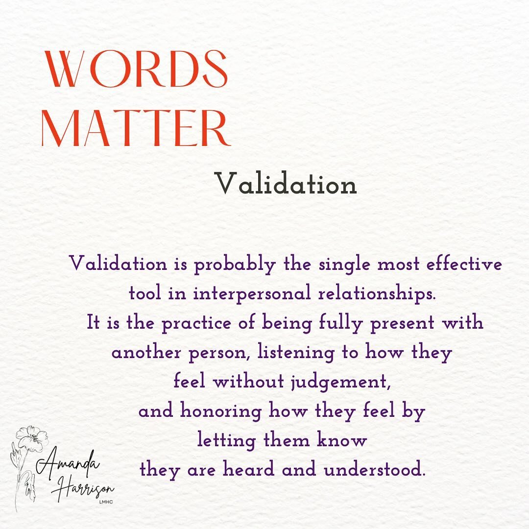 Validation is a very popular term in my field. But for a simple as the concept is, I think it can be a challenge for some people to put it into practice. Validation is when you are able to hear and accept another persons thoughts feelings, or emotion