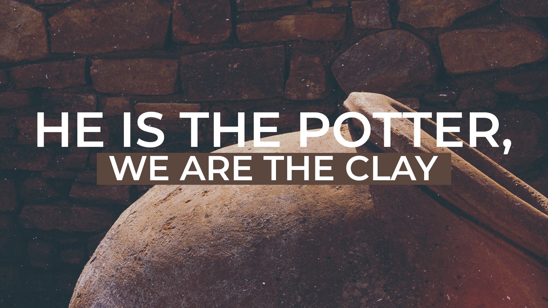 He is the Potter, We are the Clay