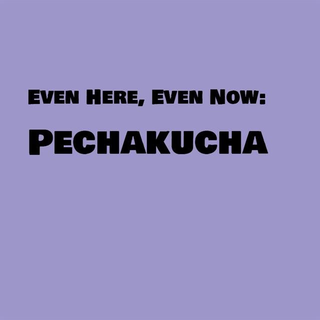 Even Here, Even Now: a PechaKucha for island-based creatives (in person & online)