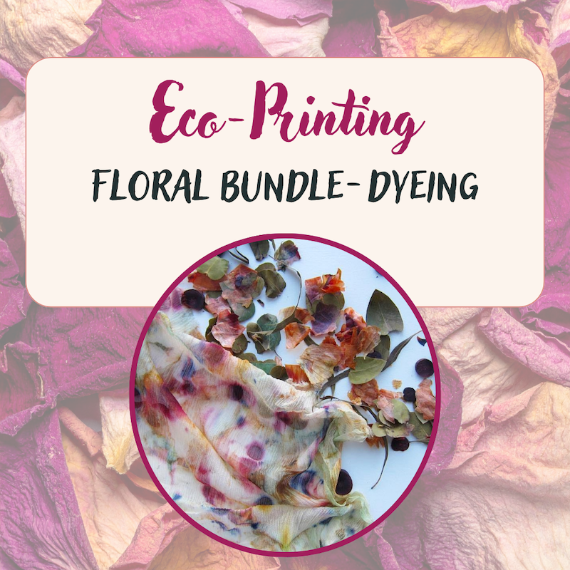 Eco-Printing: Bundle Dyeing with Florals