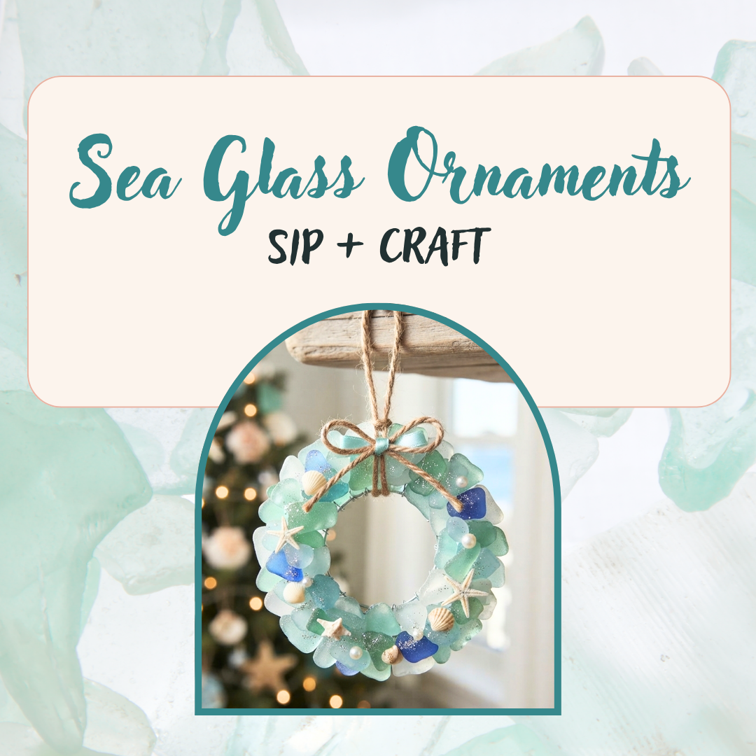 Sea Glass Ornaments: Sip + Craft 