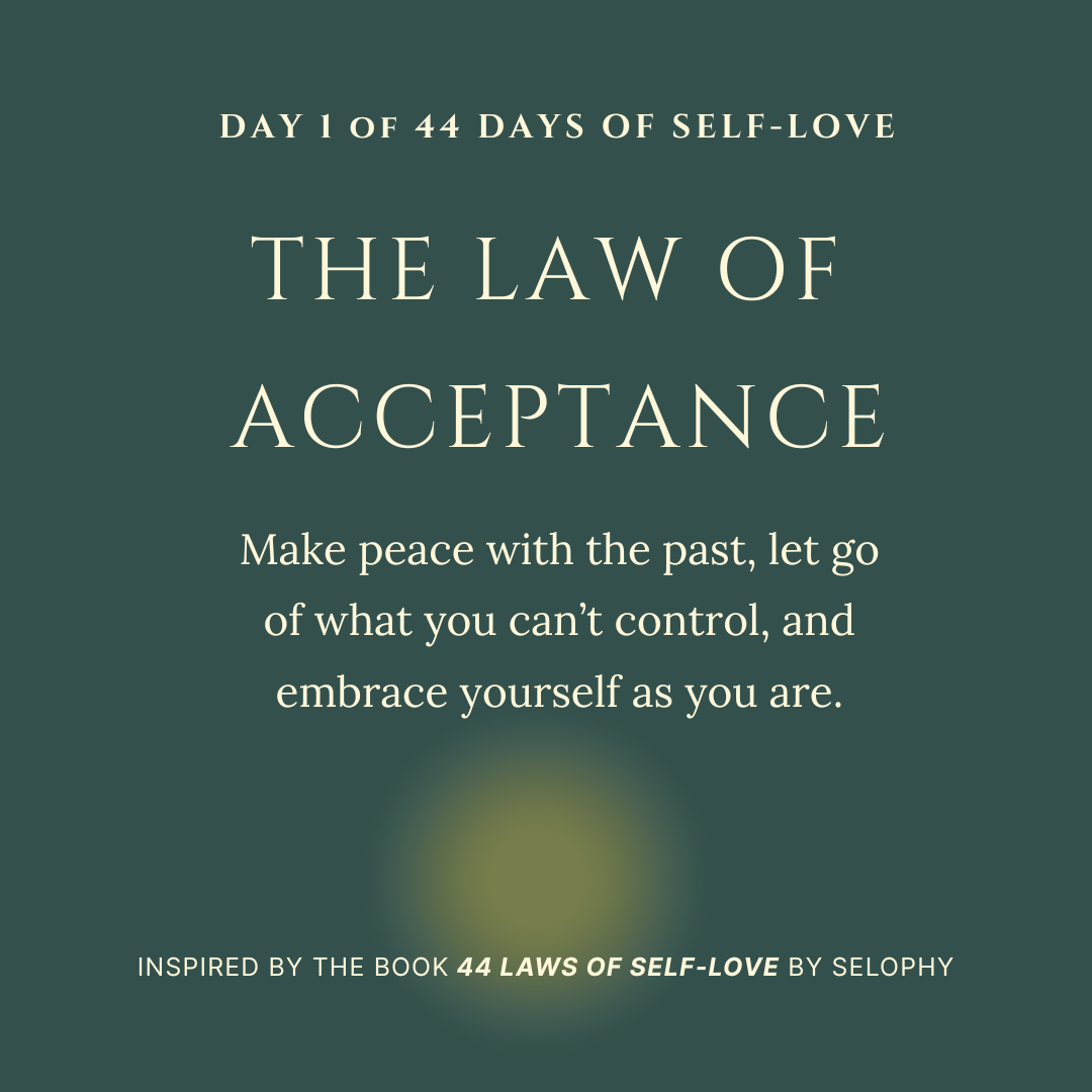 Day 1/44: The Law of Acceptance - 44 Days of Self-Love 