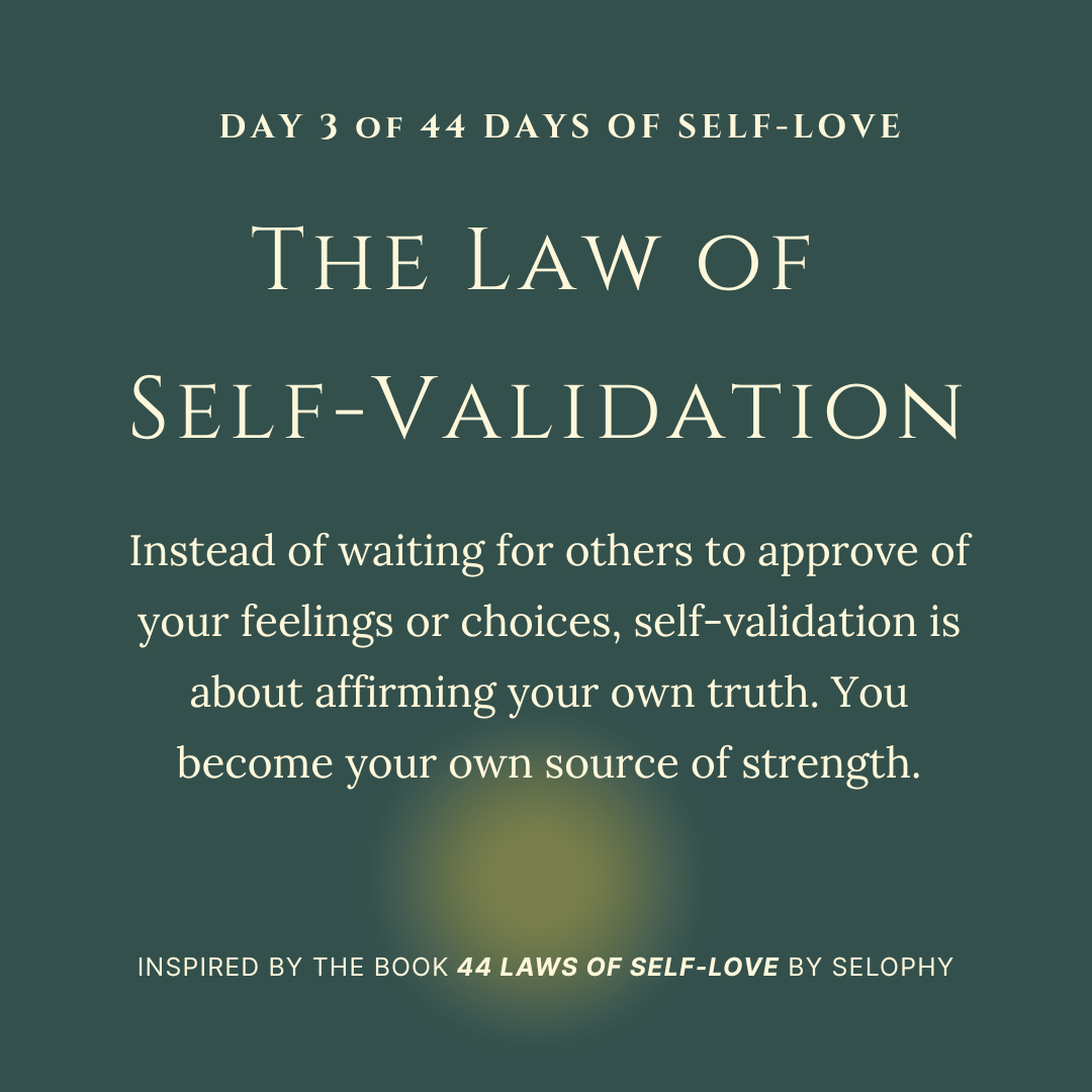 Day 3/44: The Law of Self-Validation: 44 Days of Self-Love
