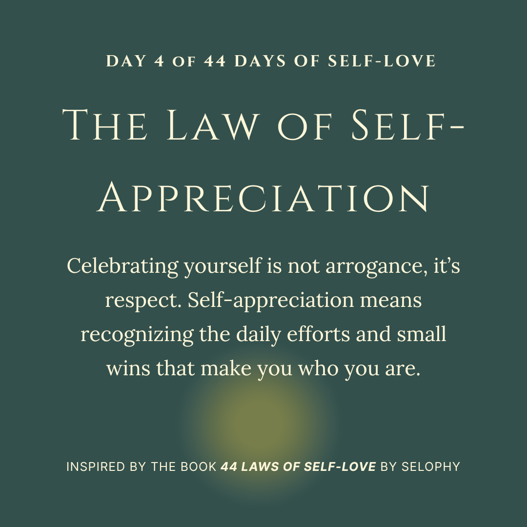 Day 4/44: The Law of Self-Appreciation: 44 Days of Self-Love