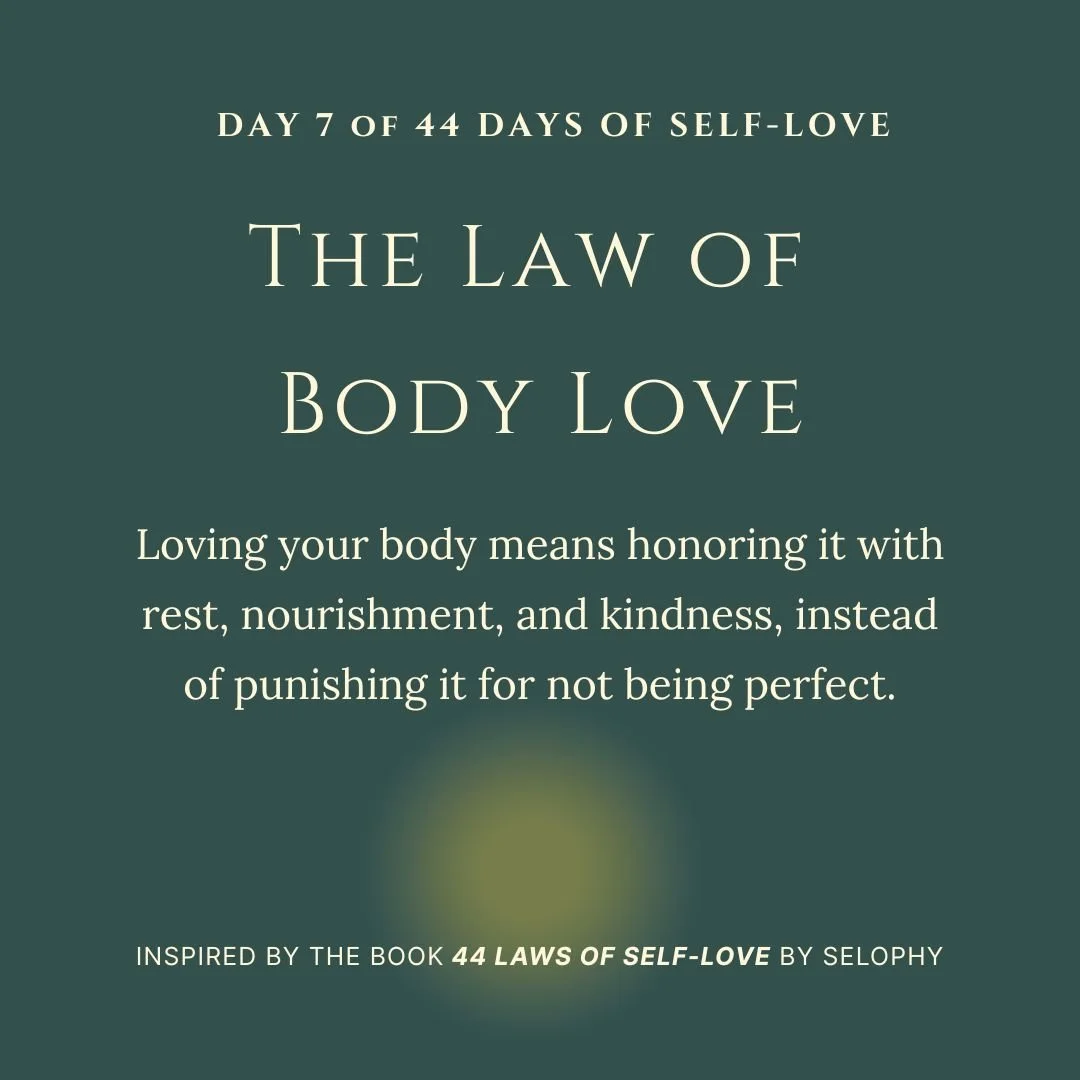 Day 7/44: The Law of Body Love: 44 Days of Self-Love