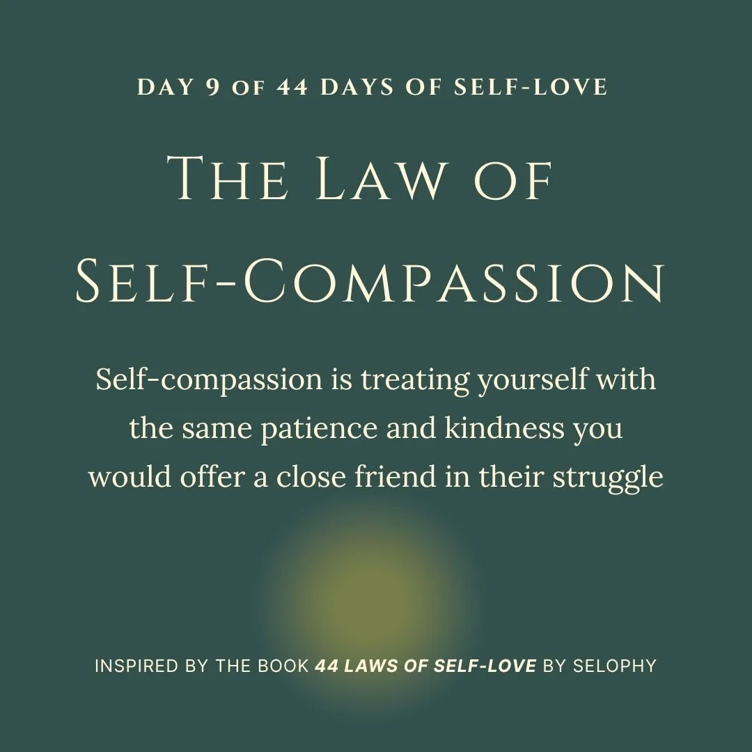 Day 9/44: The Law of Self-Compassion : 44 Days of Self-Love
