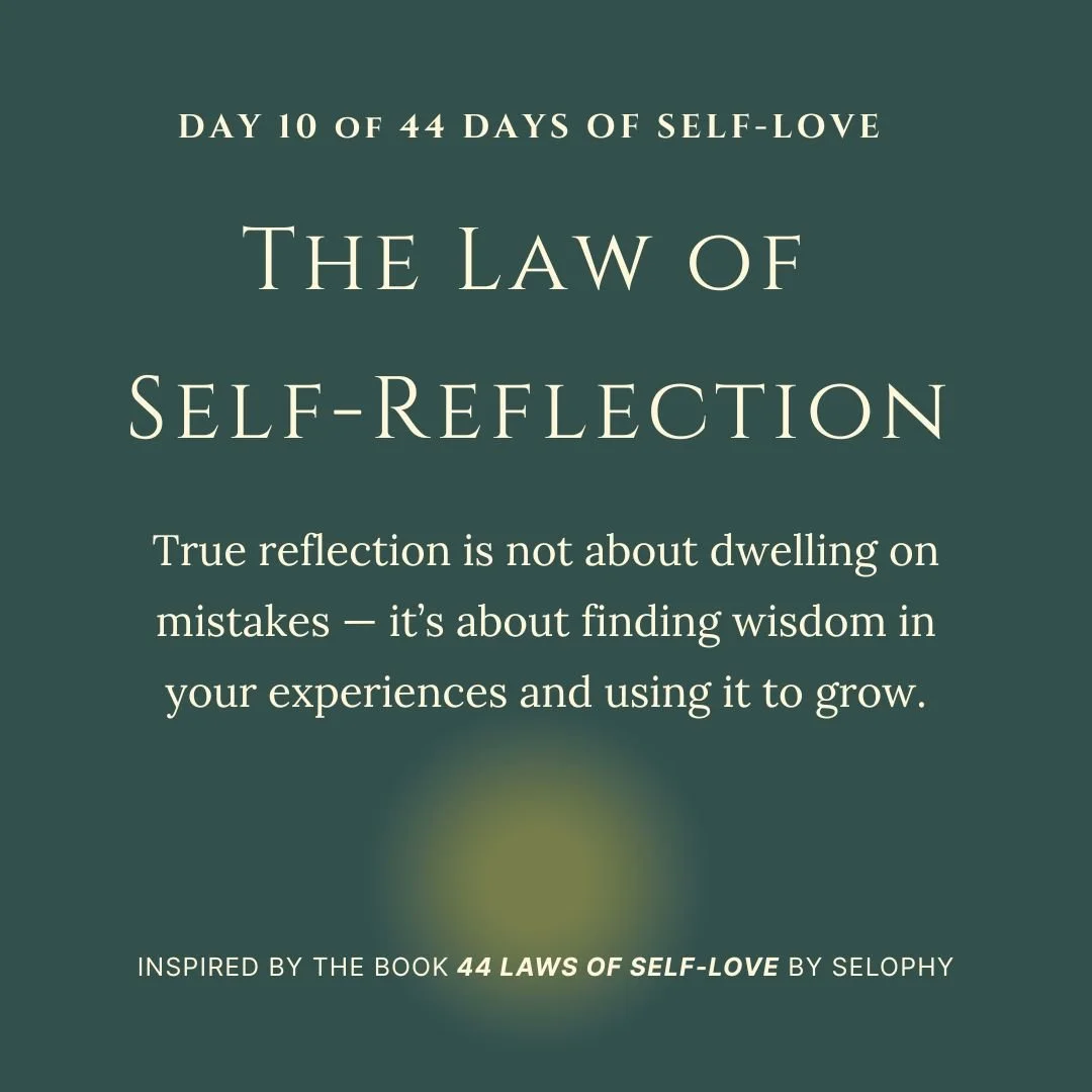 Day 10/44: The Law of Self-Reflection: 44 Days of Self-Love