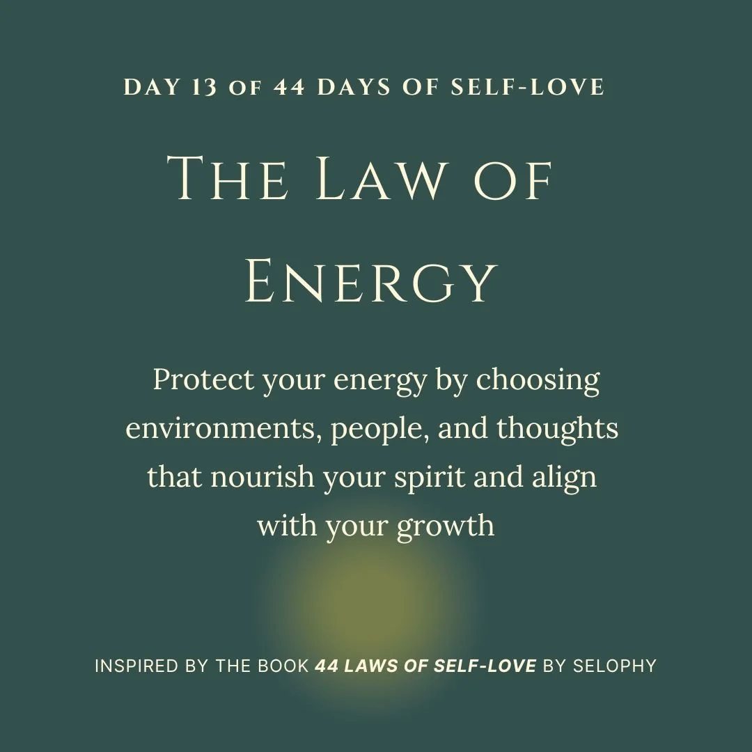 Day 13/44: The Law of Energy — 44 Days of Self-Love