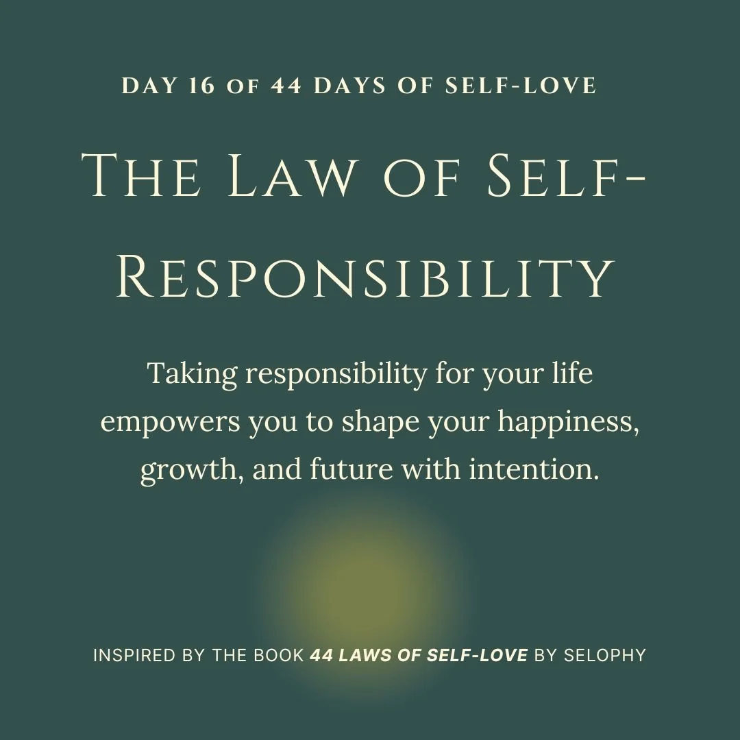 Day 16/44: The Law of Self-Responsibility — 44 Days of Self-Love