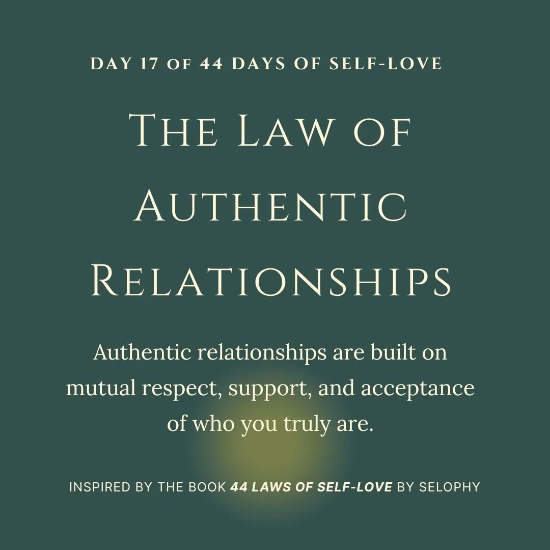Day 17/44: The Law of Authentic Relationships — 44 Days of Self-Love