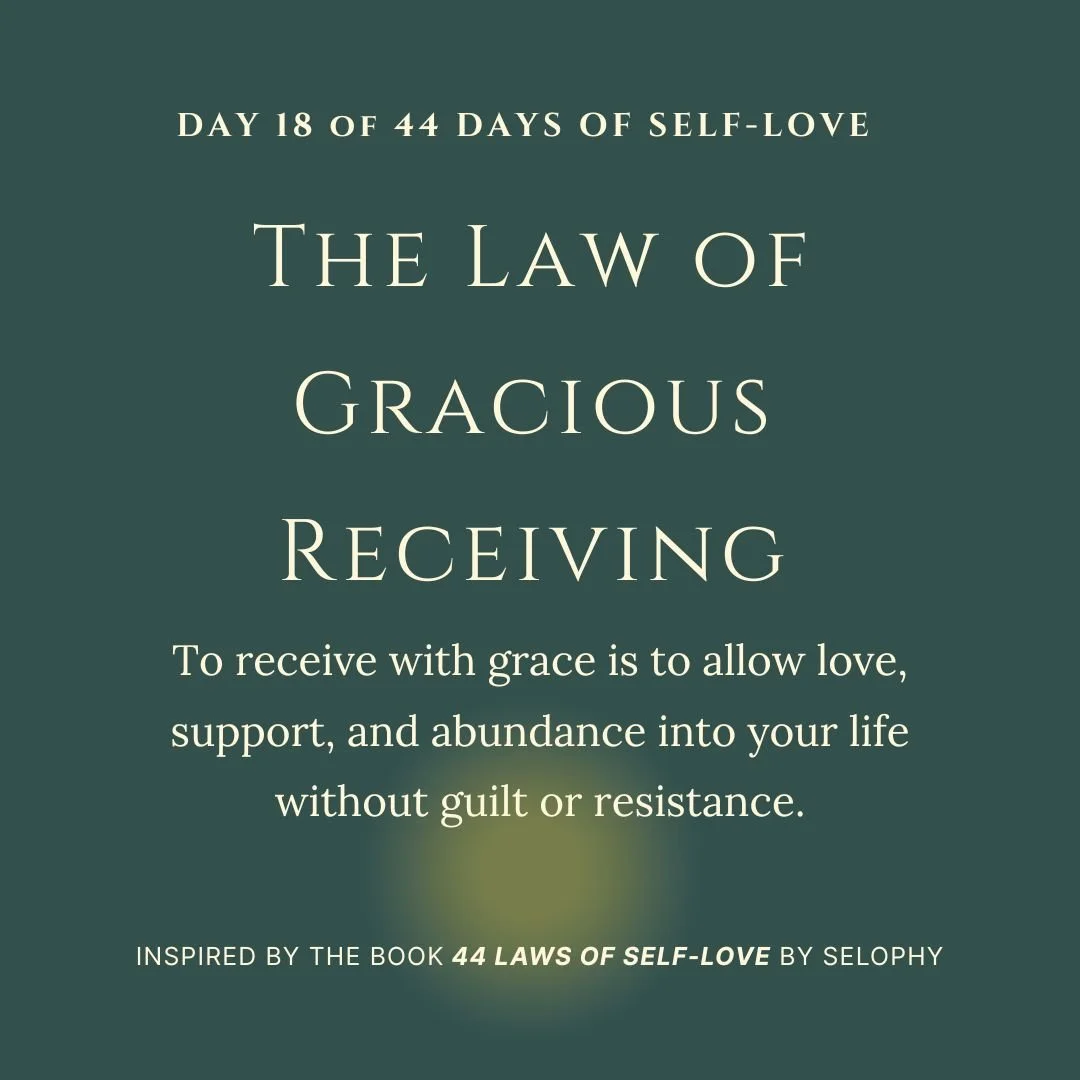 Day 18/44: The Law of Gracious Receiving — 44 Days of Self-Love