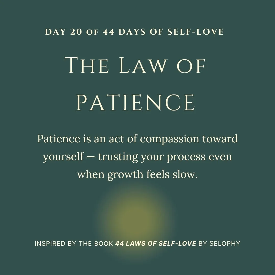 Day 20/44: The Law of Patience — 44 Days of Self-Love
