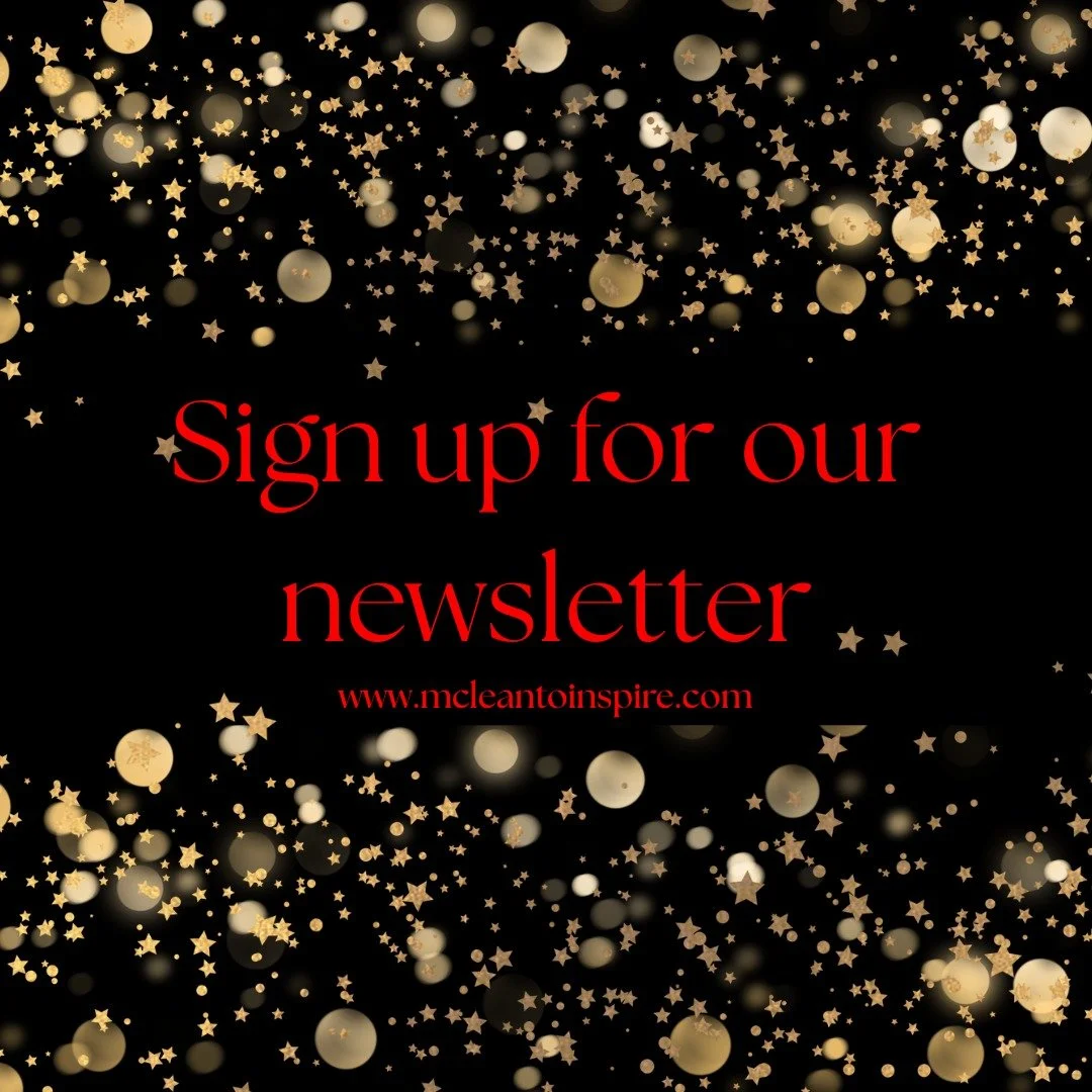 If you have not had a chance to sign up for our newsletter we suggest you head over to our website www.mcleantoinspire.com and visit the contact page to sign up or find our sign up form on the website footer or popup.
Signing up for your newsletter