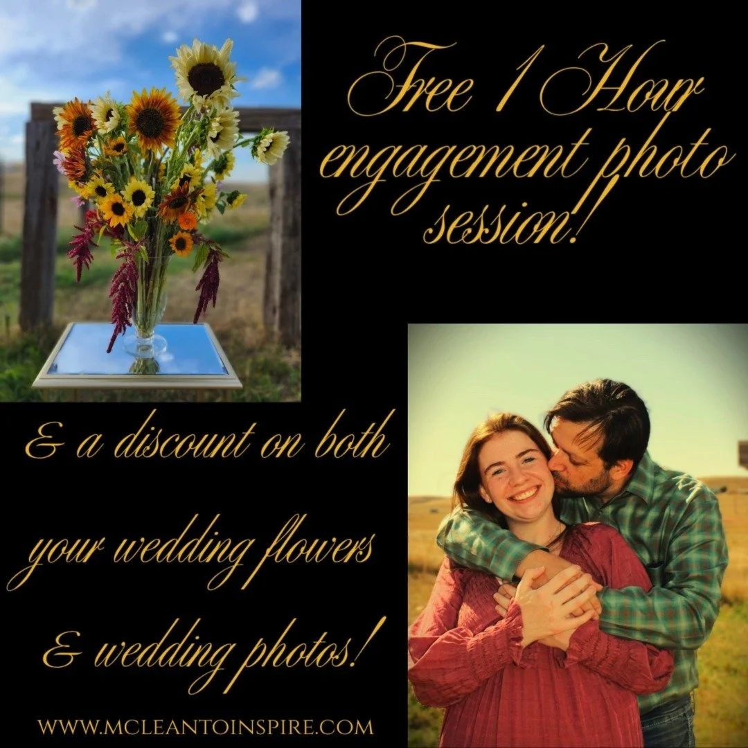 Free 1 hour engagement photo session when you book BOTH your wedding flowers & photos with us and sign a photography model release.
McLean To Inspire is a flower farm-Florist as well photographer. Located just outside of Gillette, WY. We offer s