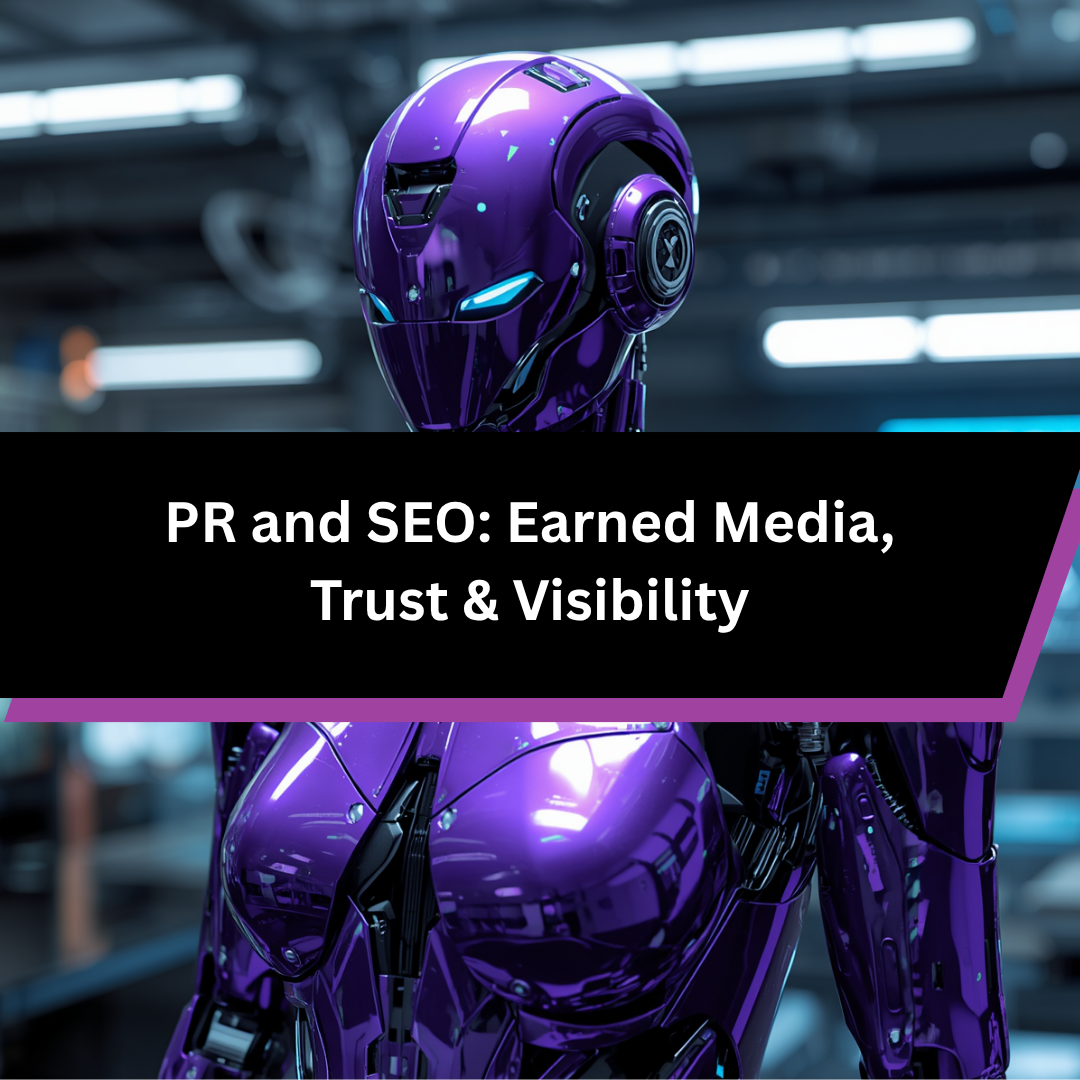 PR and SEO: How Earned Media Builds Visibility, Trust and Authority