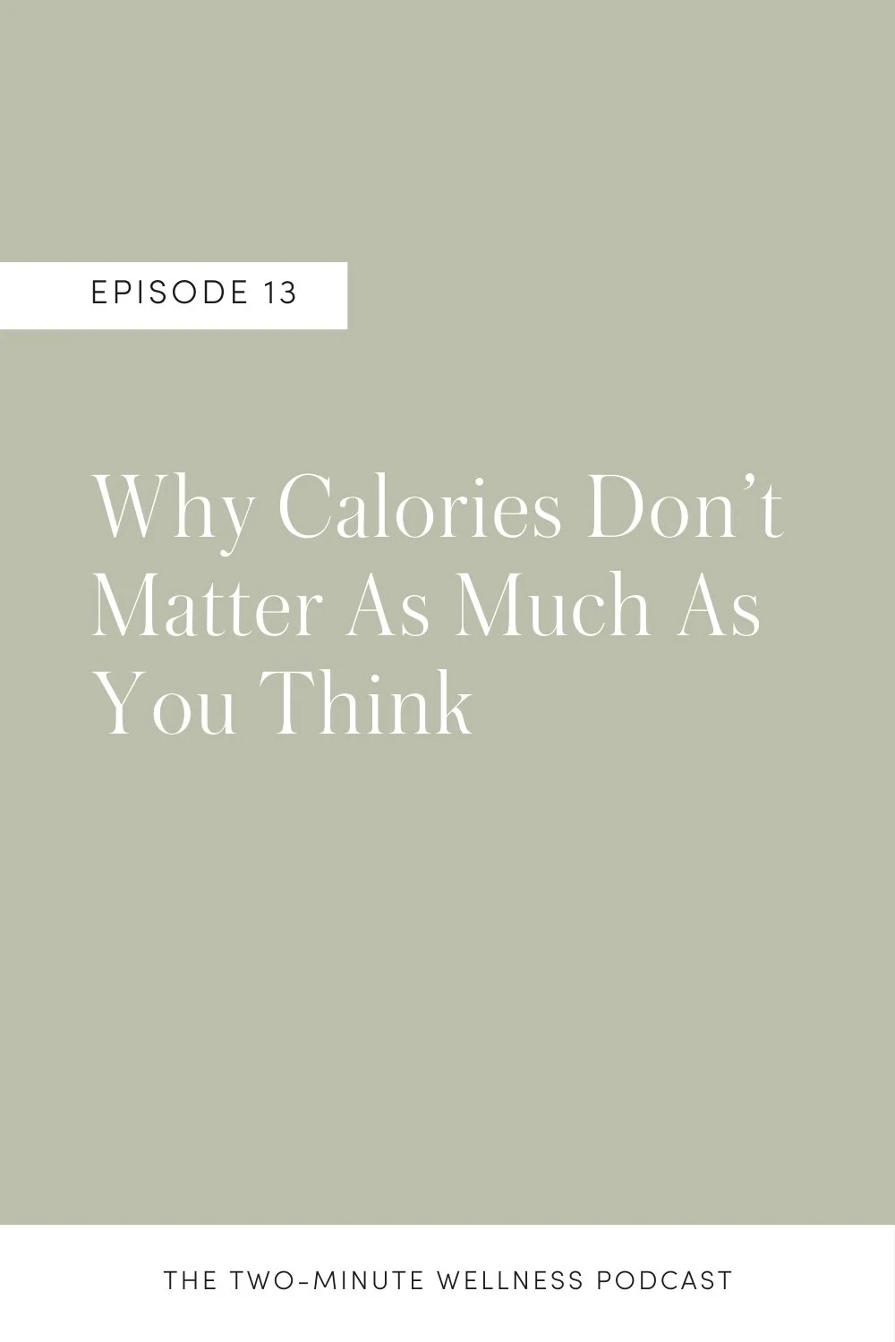 Episode 13 of the Two-Minute Wellness Podcast | Why Calories Don't Matter As Much As You Think