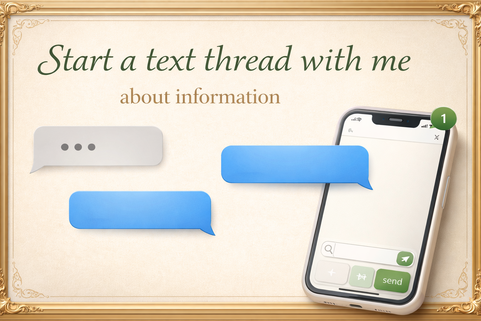 A smartphone with a messaging app open, showing two blue chat bubbles and one gray chat bubble, on a beige background with decorative gold borders and the text 'Start a text thread with me about information'.