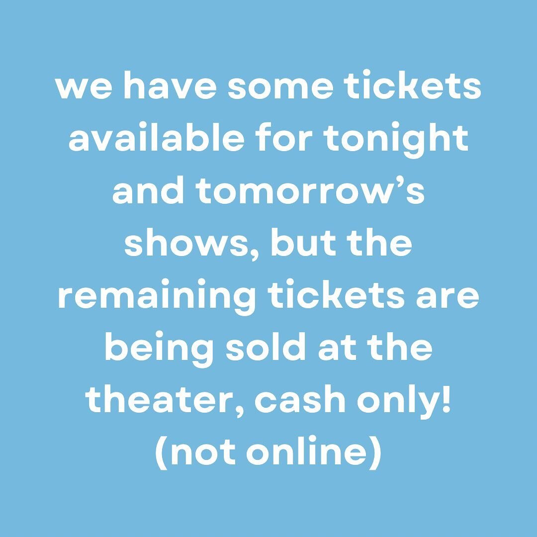 We have 70+ tickets remaining for our two final shows so you should be able to see the show if you come to the theater to purchase your ticket!!