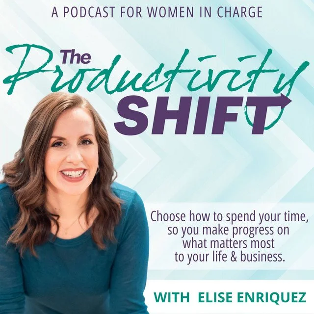 Podcast cover for "The Productivity Shift" featuring a smiling woman. Text reads: "A podcast for women in charge. Choose how to spend your time, so you make progress on what matters most to your life & business. With Elise Enriquez."