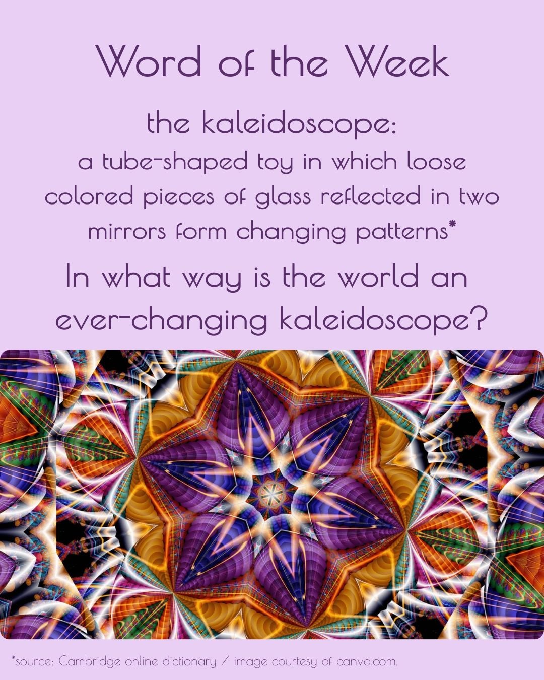 In what way is the world an ever-changing kaleidoscope?