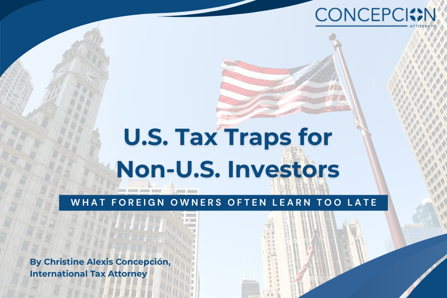 U.S. Tax Traps for Non-U.S. Investors: What Foreign Owners Often Learn Too Late
