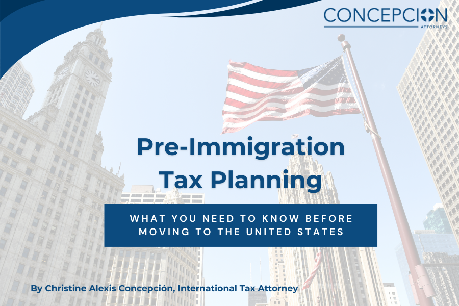 Pre-Immigration Tax Planning: What You Need to Know Before Moving to the United States