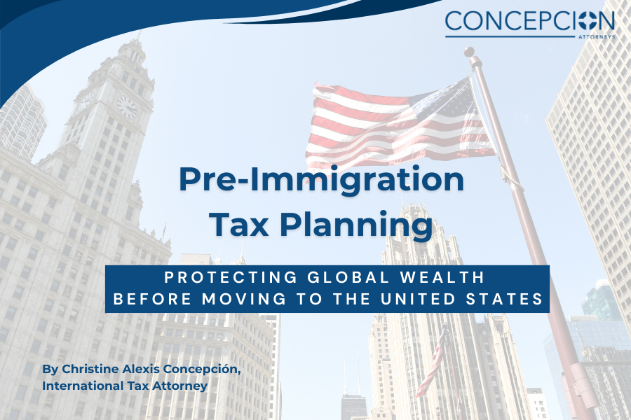 Pre‑Immigration Tax Planning: Protecting Global Wealth Before Moving to the United States