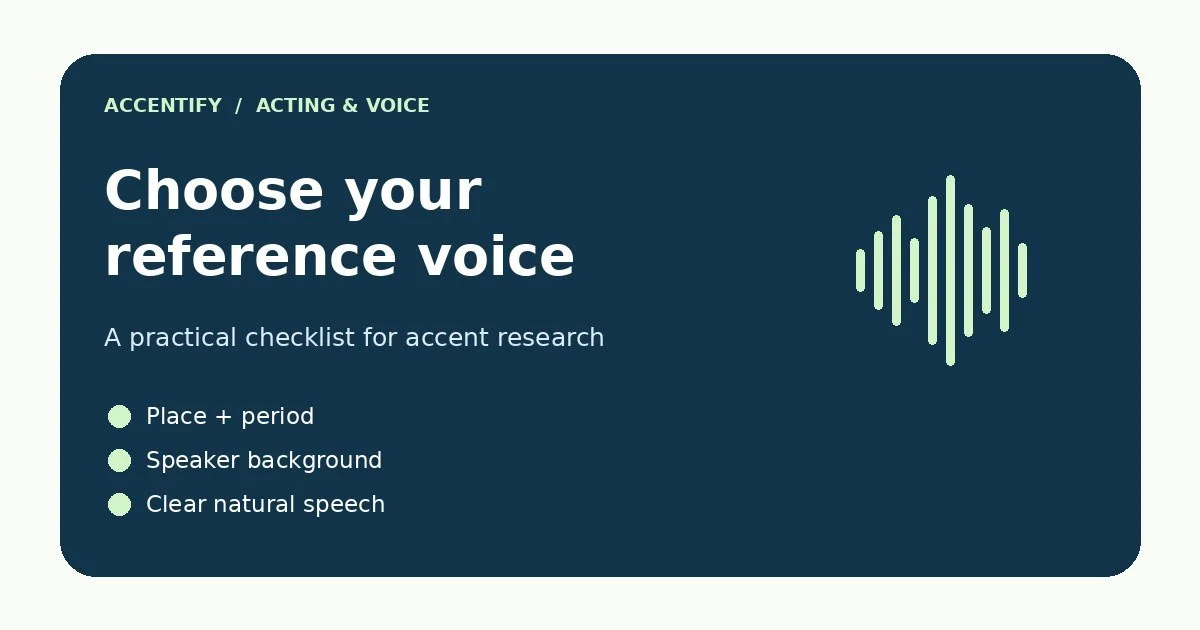 Accent reference research: start with the role brief, check the speaker’s context and keep a source you can revisit.
