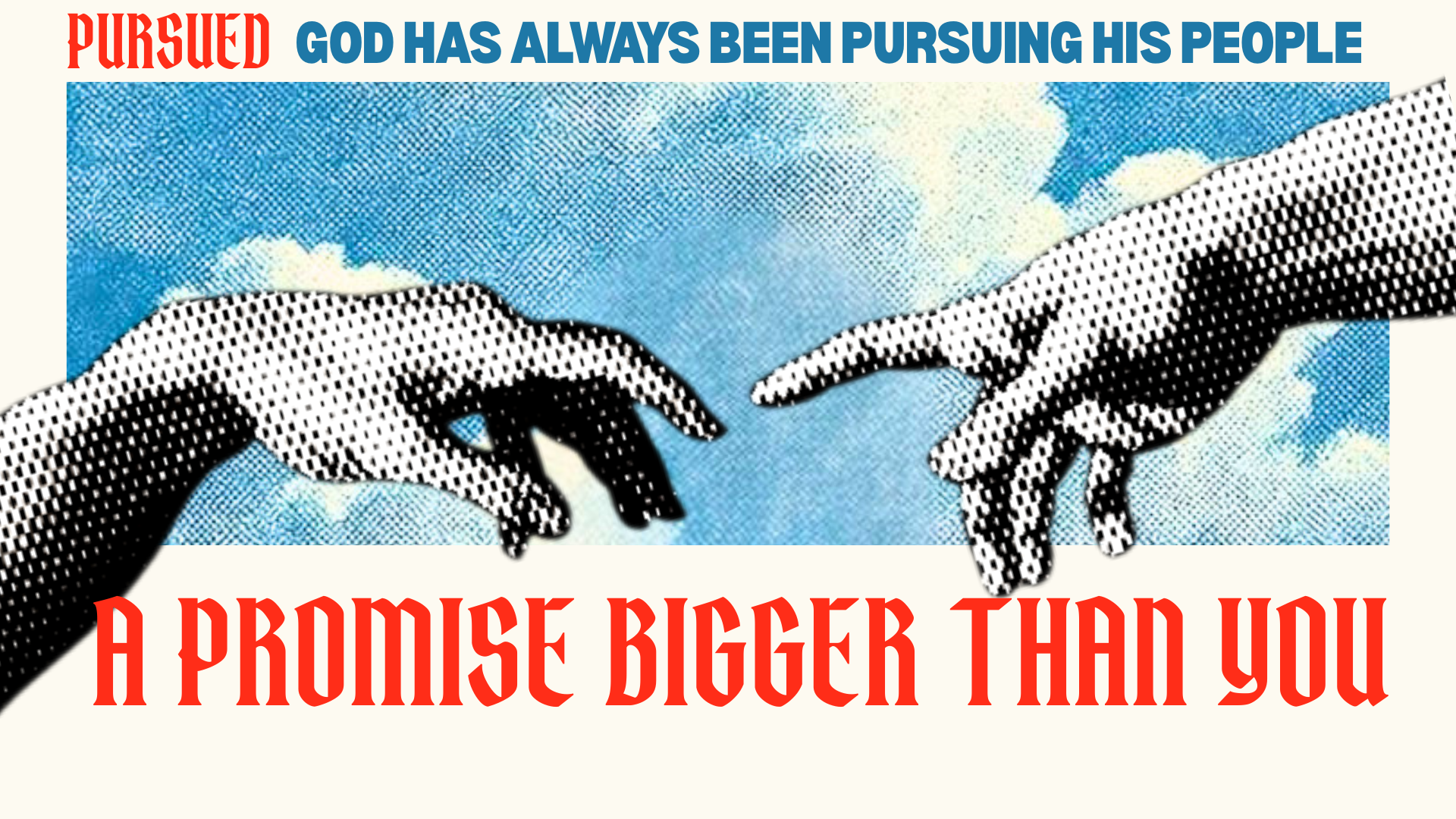 PURSUED: “A Promise Bigger Than You”