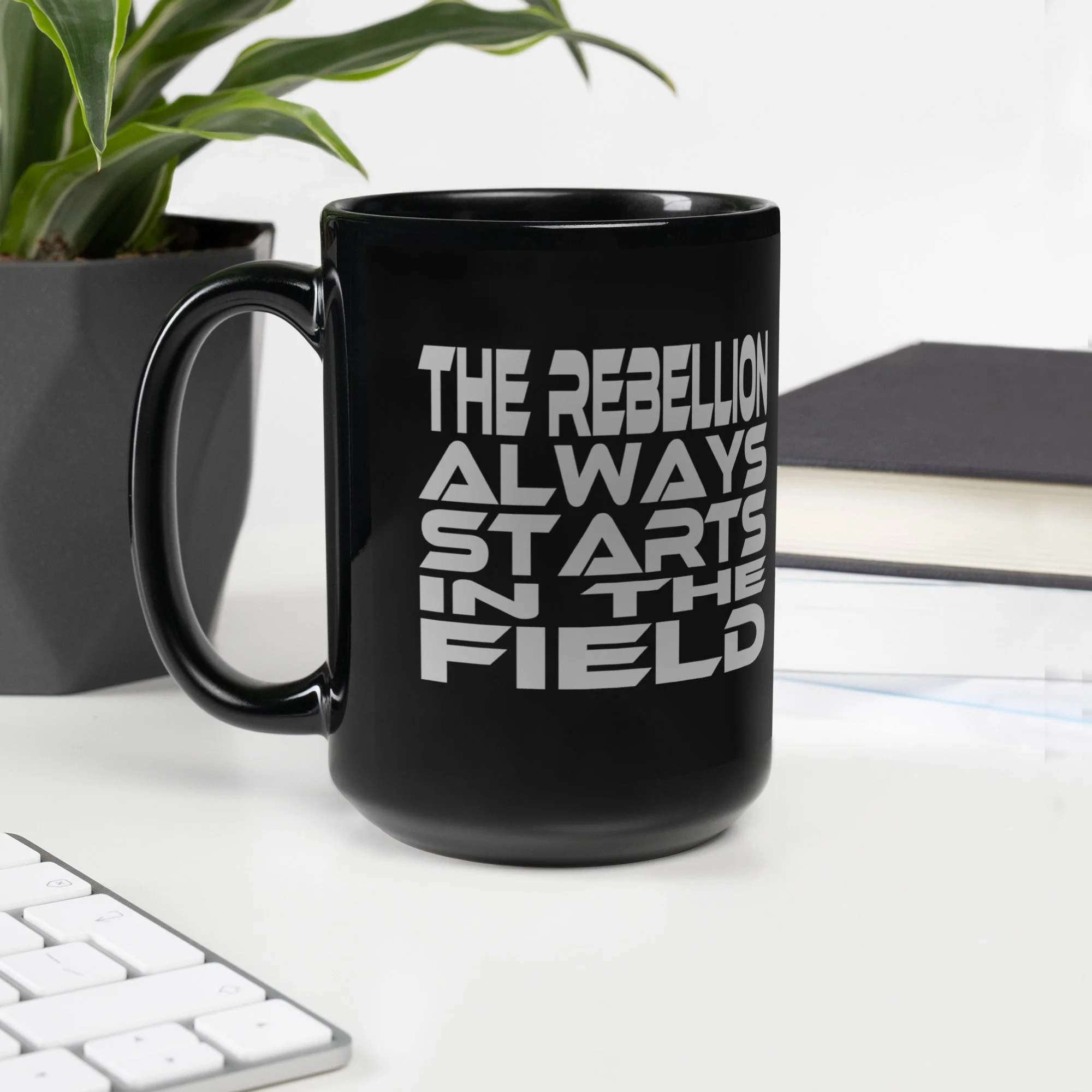 The Rebellion Always Starts in the Field | Black Coffee | Black Glossy Mug