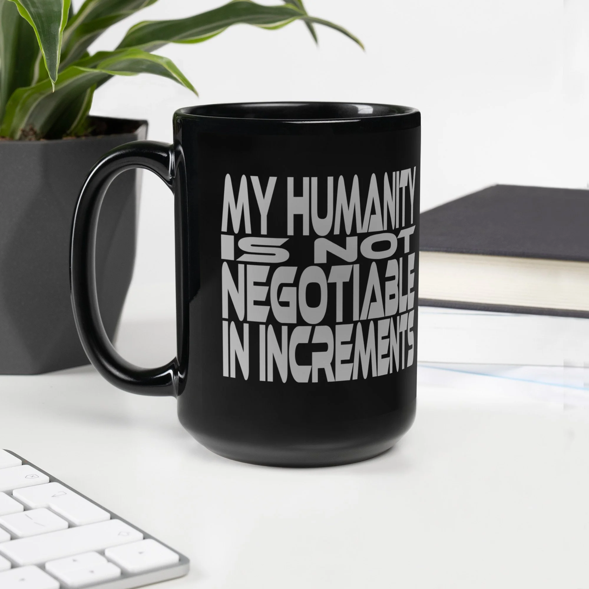 My Humanity Is Not Negotiable in Increments | Black Coffee | Black Glossy Mug