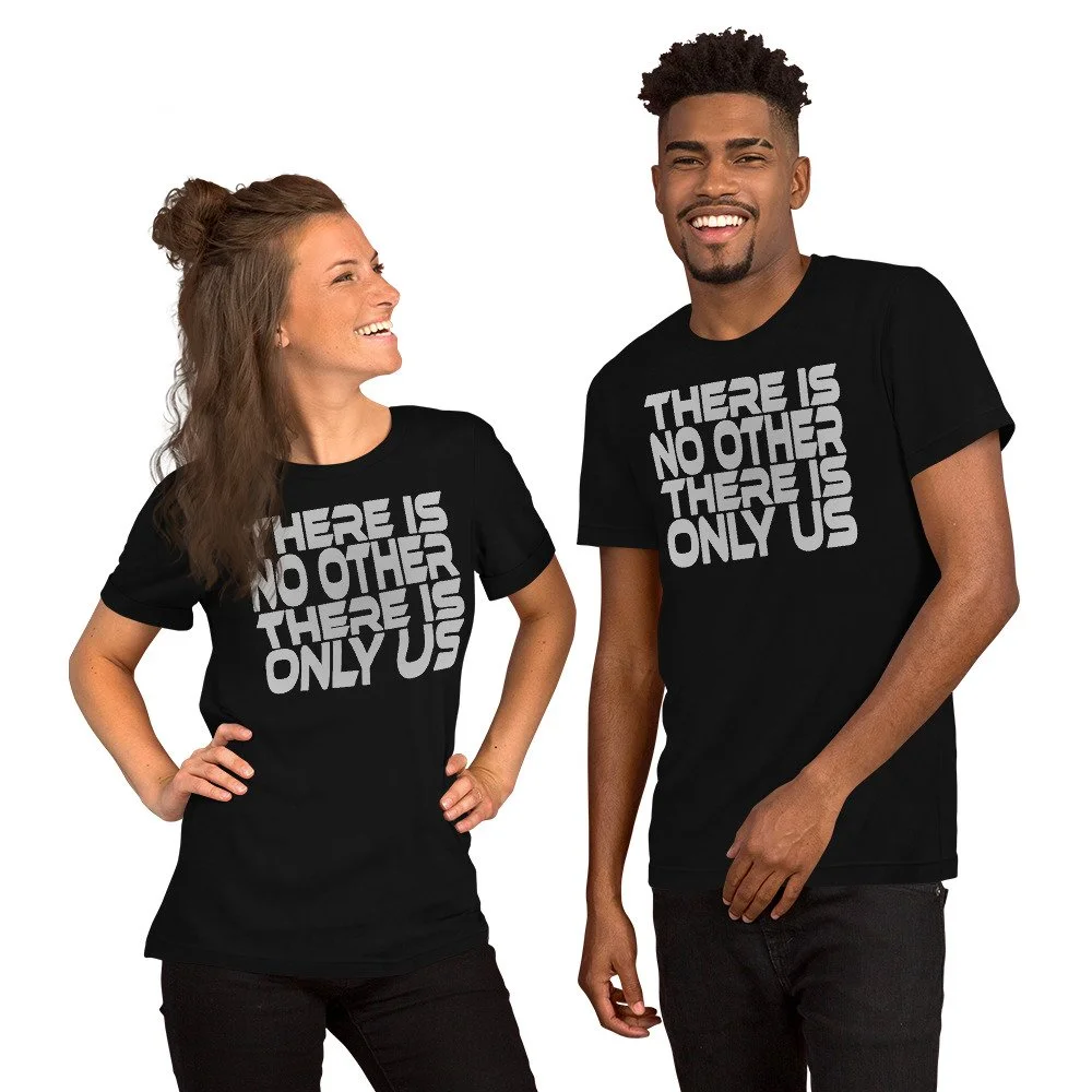 There Is No Other There Is Only Us | Black Coffee Series | Unisex T-shirt
