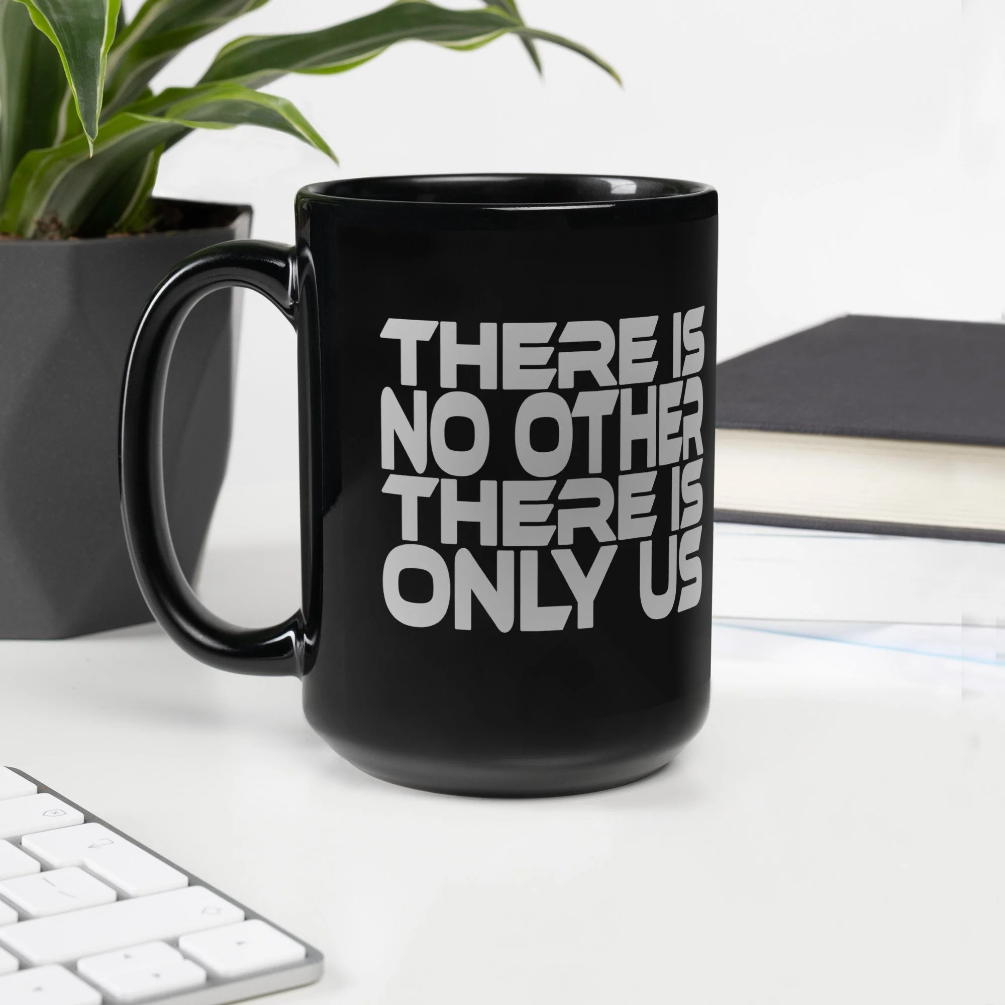 There Is No Other There Is Only Us | Black Coffee | Black Glossy Mug