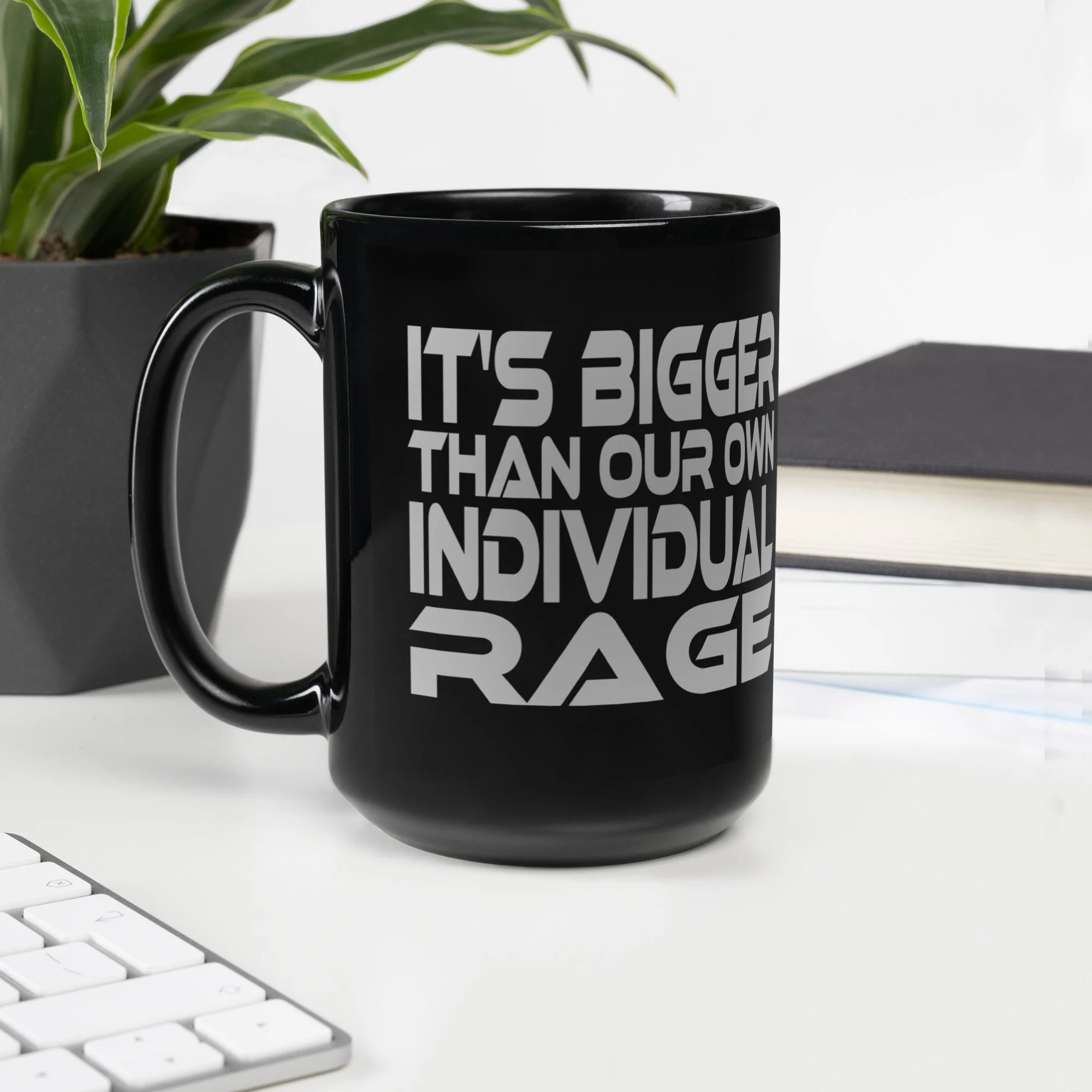 It's Bigger Than Our Own Individual Rage | Black Coffee | Black Glossy Mug